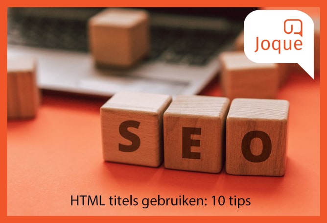 HTML titels gebruiken 10 tips voor succesvolle headings, Joque Communication